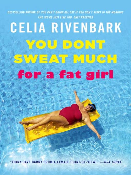 Title details for You Don't Sweat Much for a Fat Girl by Celia Rivenbark - Wait list